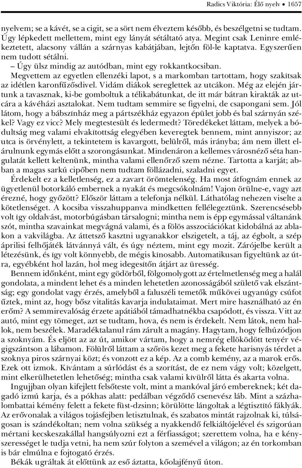 Megvettem az egyetlen ellenz ki lapot, s a markomban tartottam, hogy szakátsak az id tlen karonfüzûsdivel. VidÀm diàkok sereglettek az utcàkon.