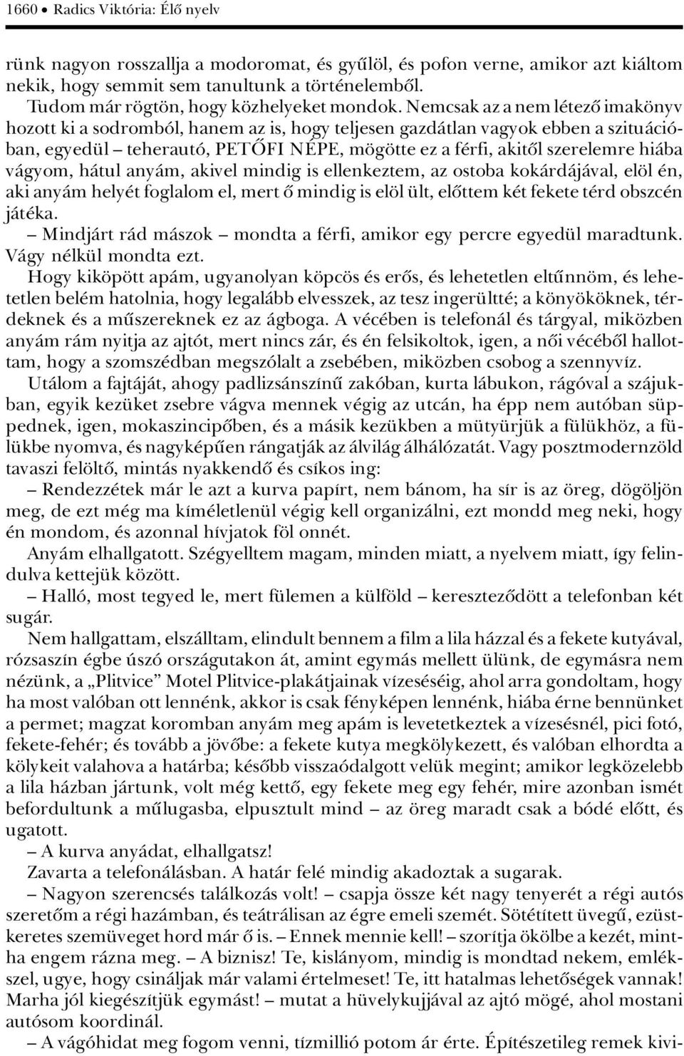 Nemcsak az a nem l tezû imak nyv hozott ki a sodrombâl, hanem az is, hogy teljesen gazdàtlan vagyok ebben a szituàciâban, egyed l ä teherautâ, PETýFI N PE, m g tte ez a f rfi, akitûl szerelemre hiàba