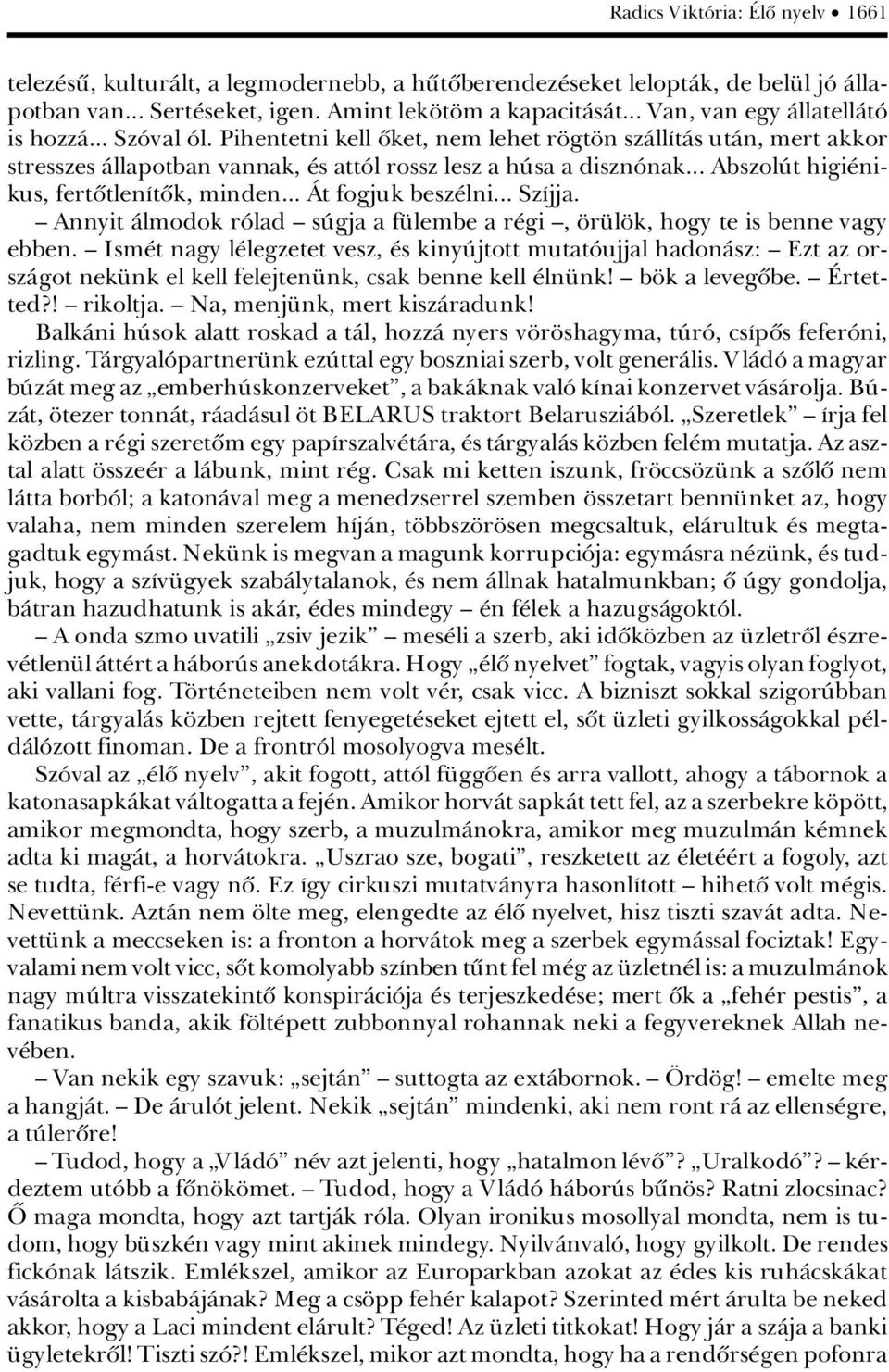 .. AbszolÃt higi nikus, fertûtlenátûk, minden... çt fogjuk besz lni... SzÁjja. ä Annyit Àlmodok râlad ä sãgja a f lembe a r gi ä, r l k, hogy te is benne vagy ebben.