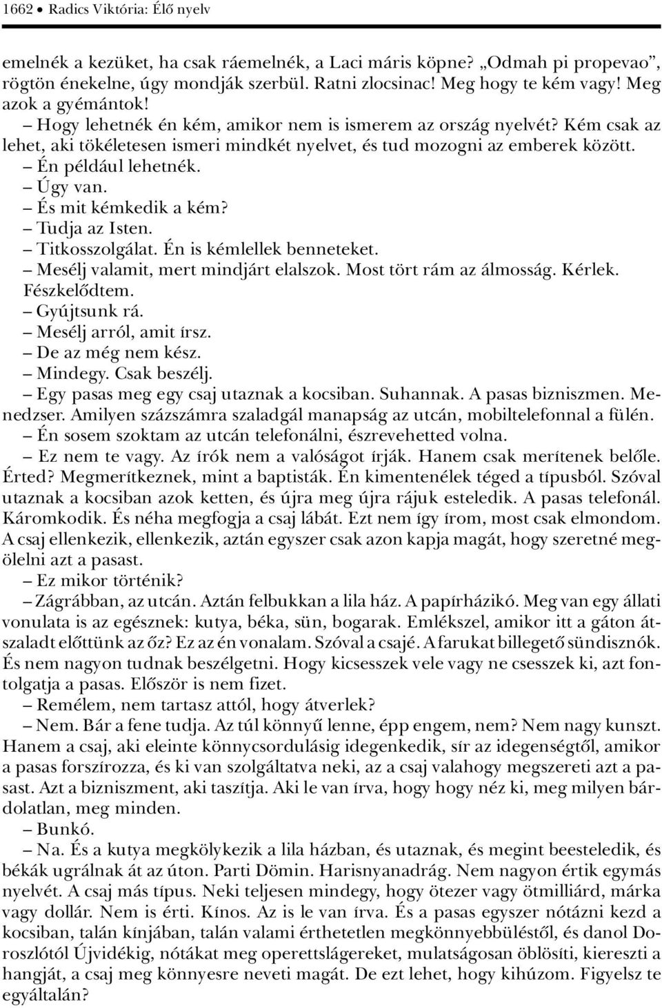 ä ögy van. ä s mit k mkedik a k m? ä Tudja az Isten. ä TitkosszolgÀlat. n is k mlellek benneteket. ä Mes lj valamit, mert mindjàrt elalszok. Most t rt ràm az ÀlmossÀg. K rlek. F szkelûdtem.