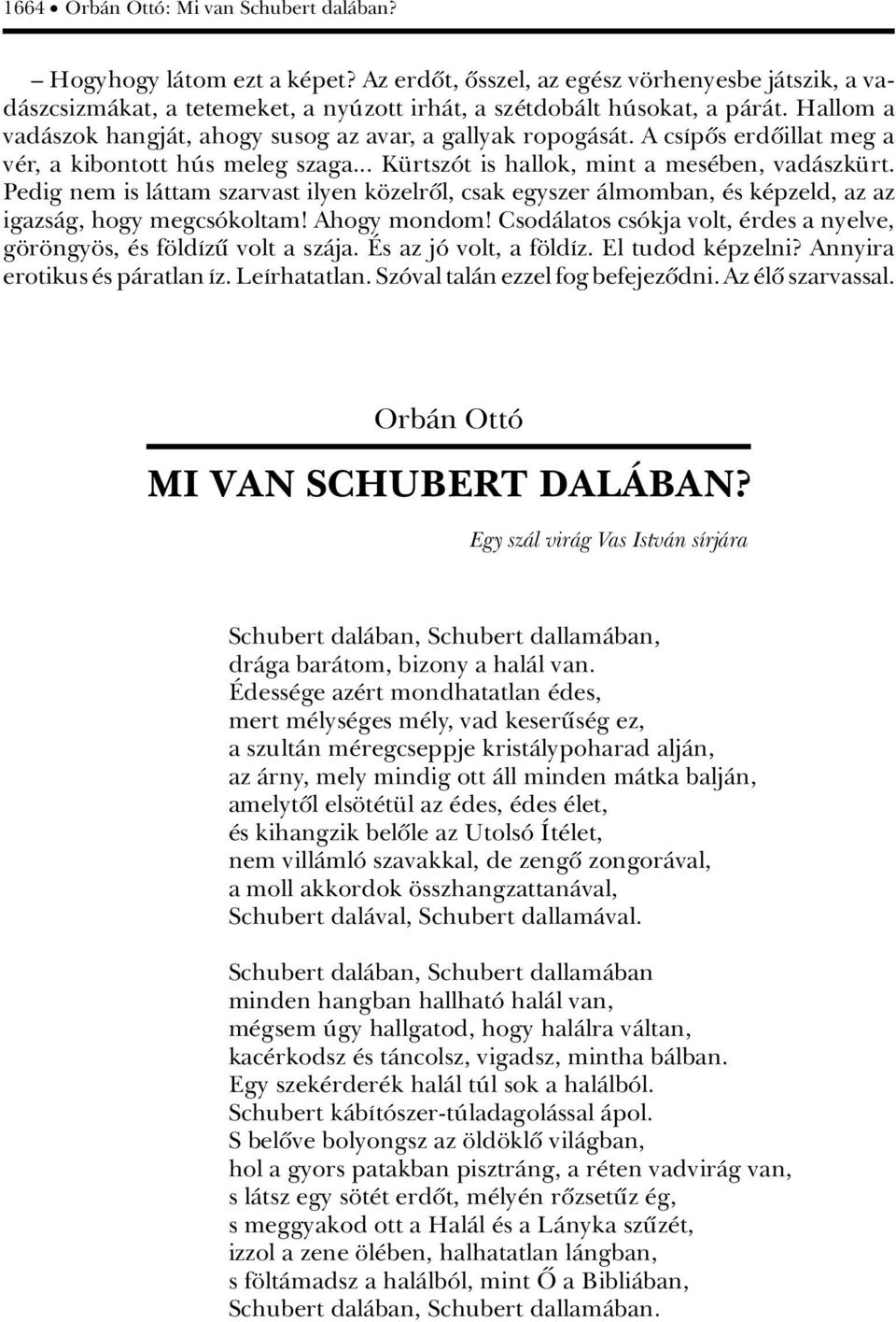 A csápûs erdûillat meg a v r, a kibontott hãs meleg szaga... K rtszât is hallok, mint a mes ben, vadàszk rt.