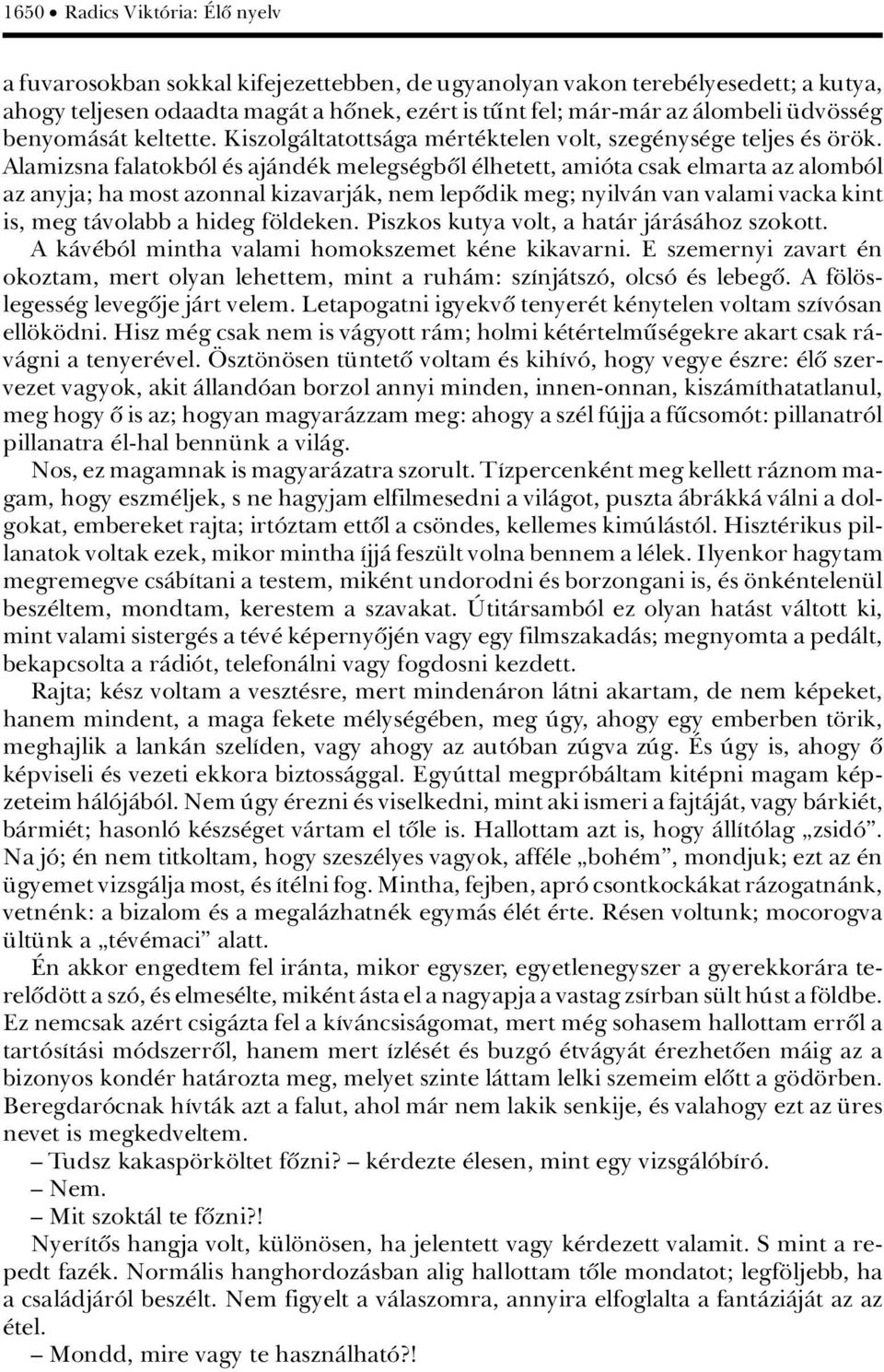 Alamizsna falatokbâl s ajànd k melegs gbûl lhetett, amiâta csak elmarta az alombâl az anyja; ha most azonnal kizavarjàk, nem lepûdik meg; nyilvàn van valami vacka kint is, meg tàvolabb a hideg f