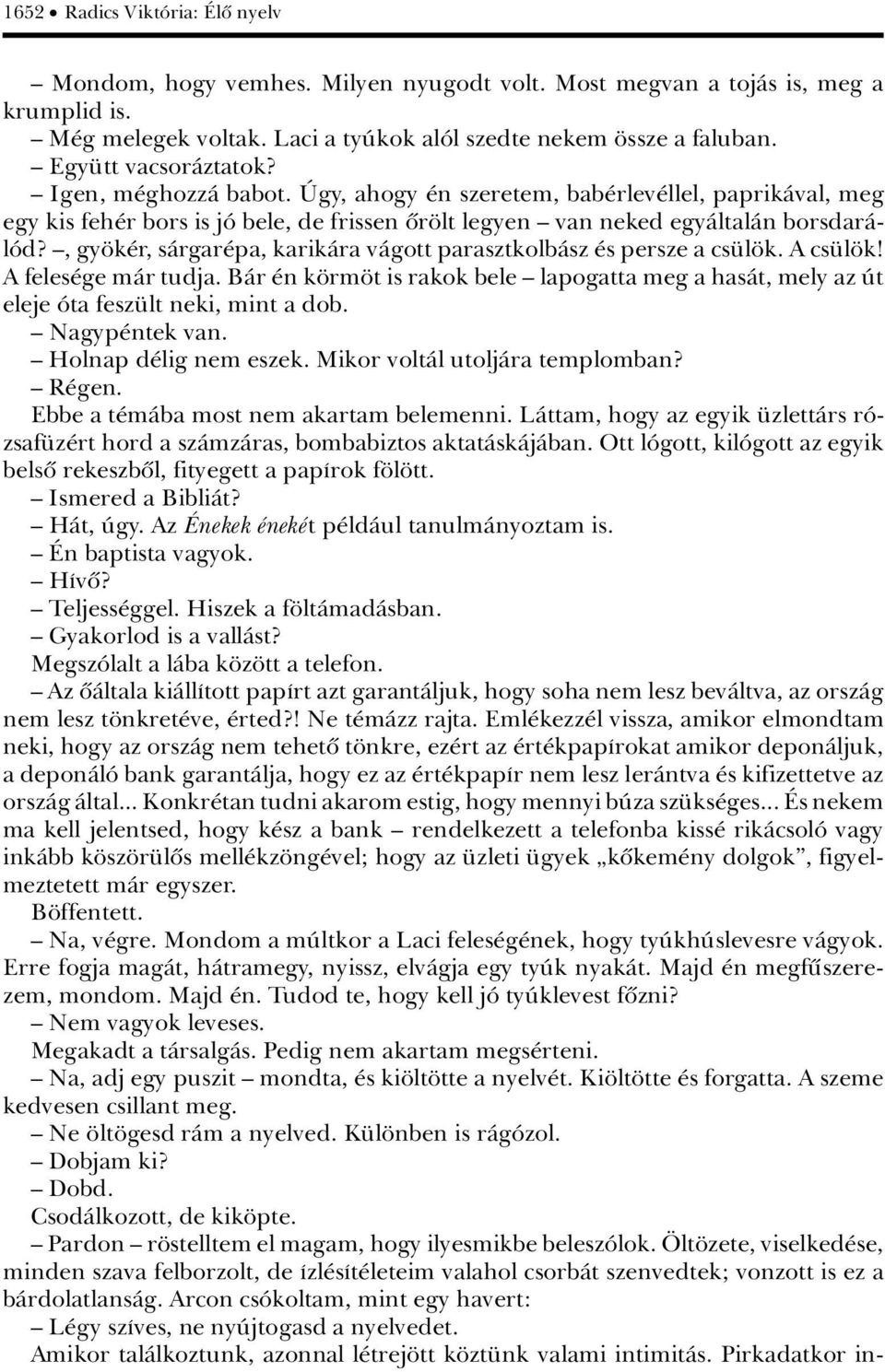 ä, gy k r, sàrgar pa, karikàra vàgott parasztkolbàsz s persze a cs l k. A cs l k! A feles ge màr tudja.