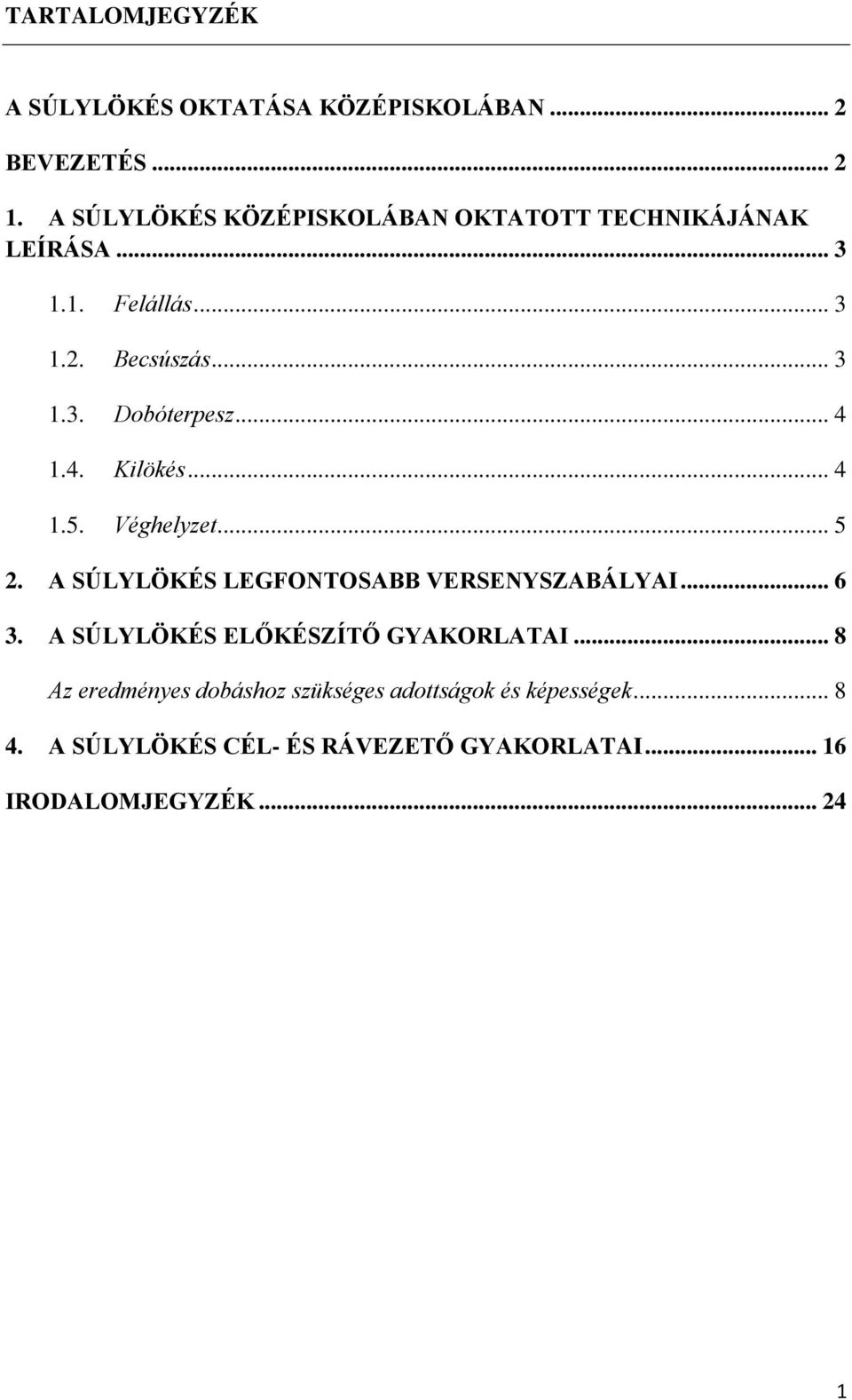 .. 4 1.4. Kilökés... 4 1.5. Véghelyzet... 5 2. A SÚLYLÖKÉS LEGFONTOSABB VERSENYSZABÁLYAI... 6 3.