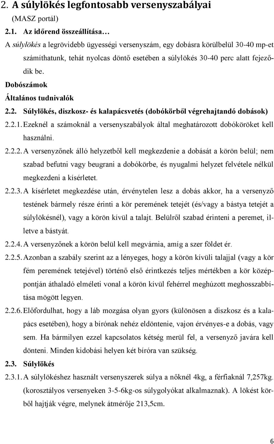 Dobószámok Általános tudnivalók 2.2. Súlylökés, diszkosz- és kalapácsvetés (dobókörből végrehajtandó dobások) 2.2.1.