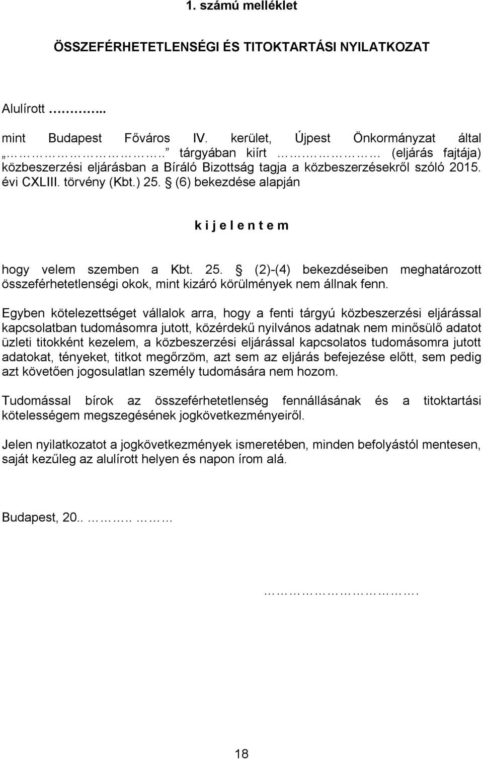 25. (2)-(4) bekezdéseiben meghatározott összeférhetetlenségi okok, mint kizáró körülmények nem állnak fenn.