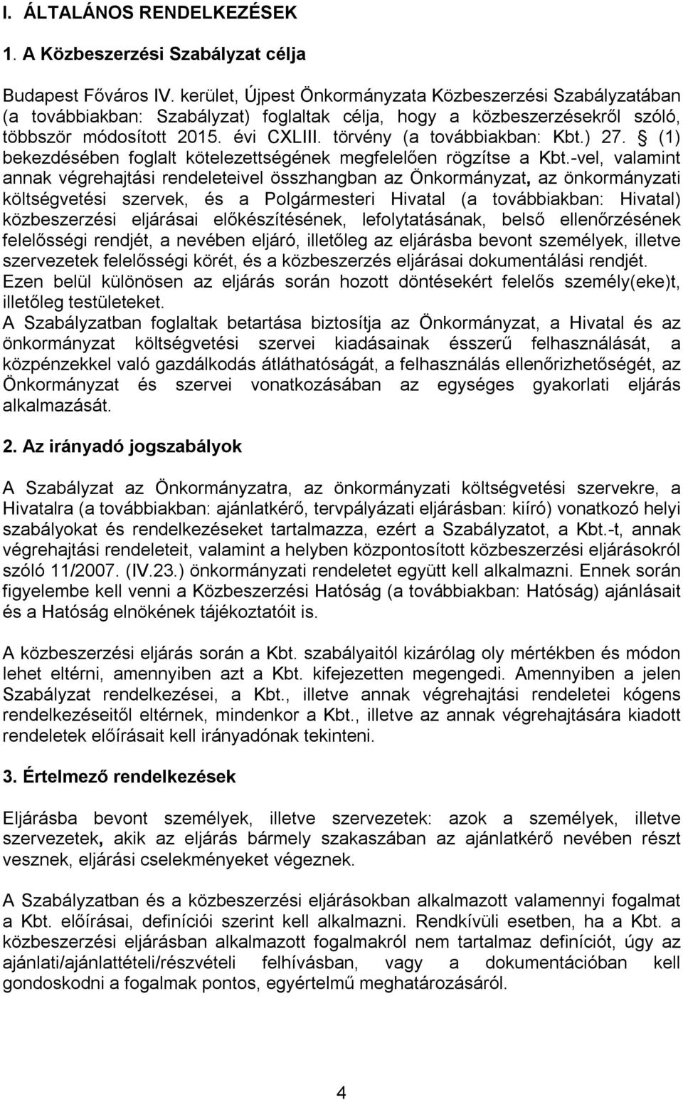 törvény (a továbbiakban: Kbt.) 27. (1) bekezdésében foglalt kötelezettségének megfelelően rögzítse a Kbt.