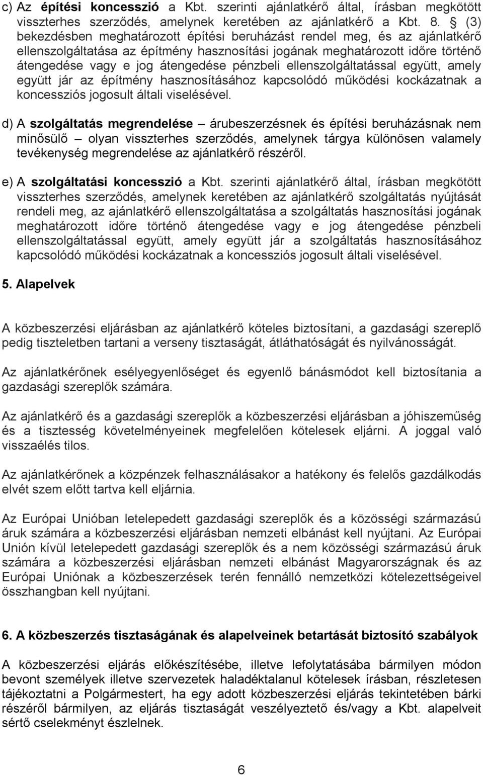 pénzbeli ellenszolgáltatással együtt, amely együtt jár az építmény hasznosításához kapcsolódó működési kockázatnak a koncessziós jogosult általi viselésével.