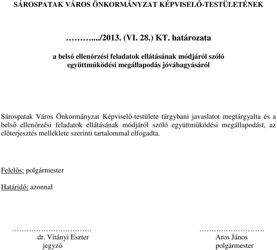 Önkormányzat Képviselı-testülete tárgybani javaslatot megtárgyalta és a belsı ellenırzési feladatok ellátásának módjáról szóló