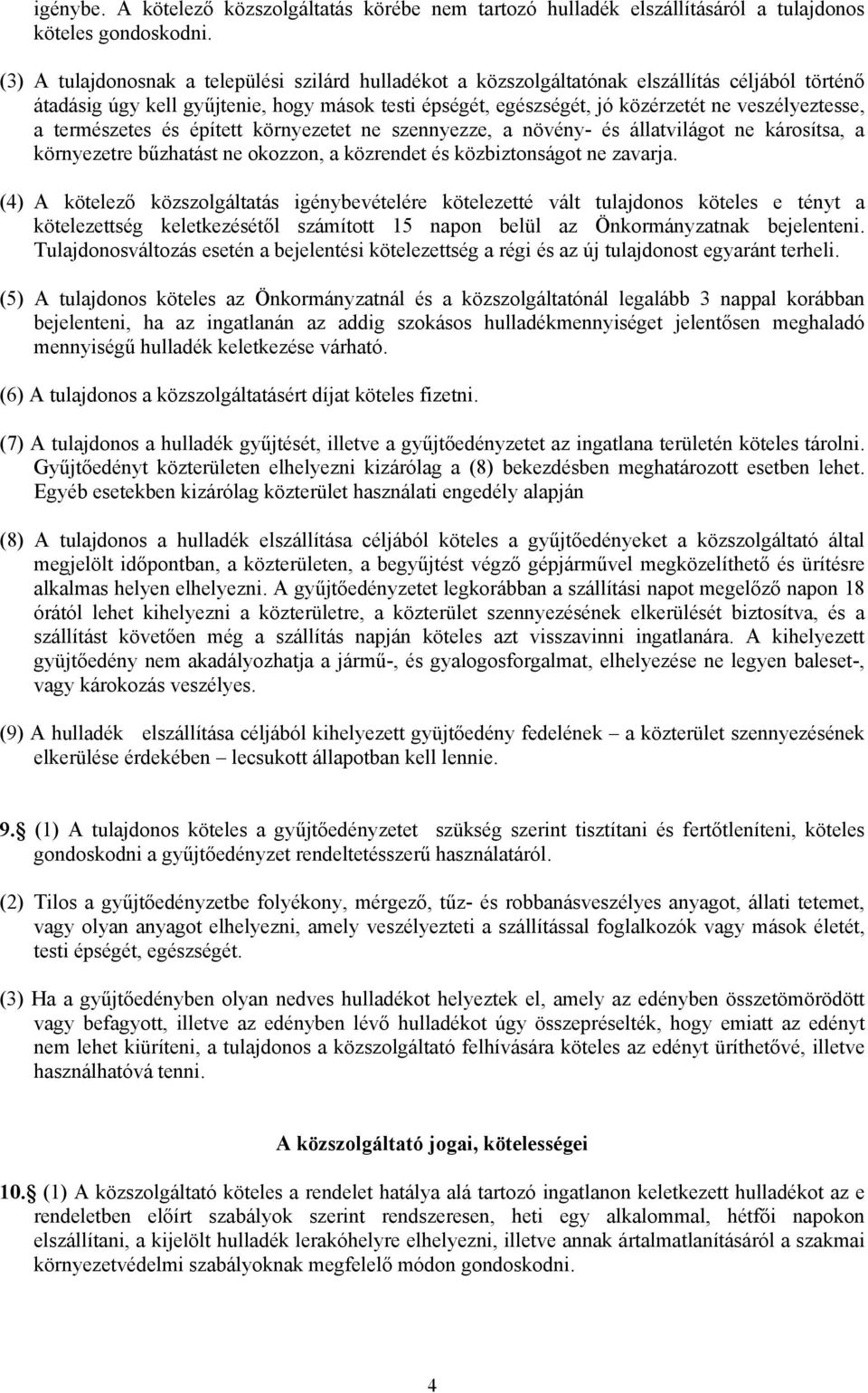 veszélyeztesse, a természetes és épített környezetet ne szennyezze, a növény- és állatvilágot ne károsítsa, a környezetre bűzhatást ne okozzon, a közrendet és közbiztonságot ne zavarja.