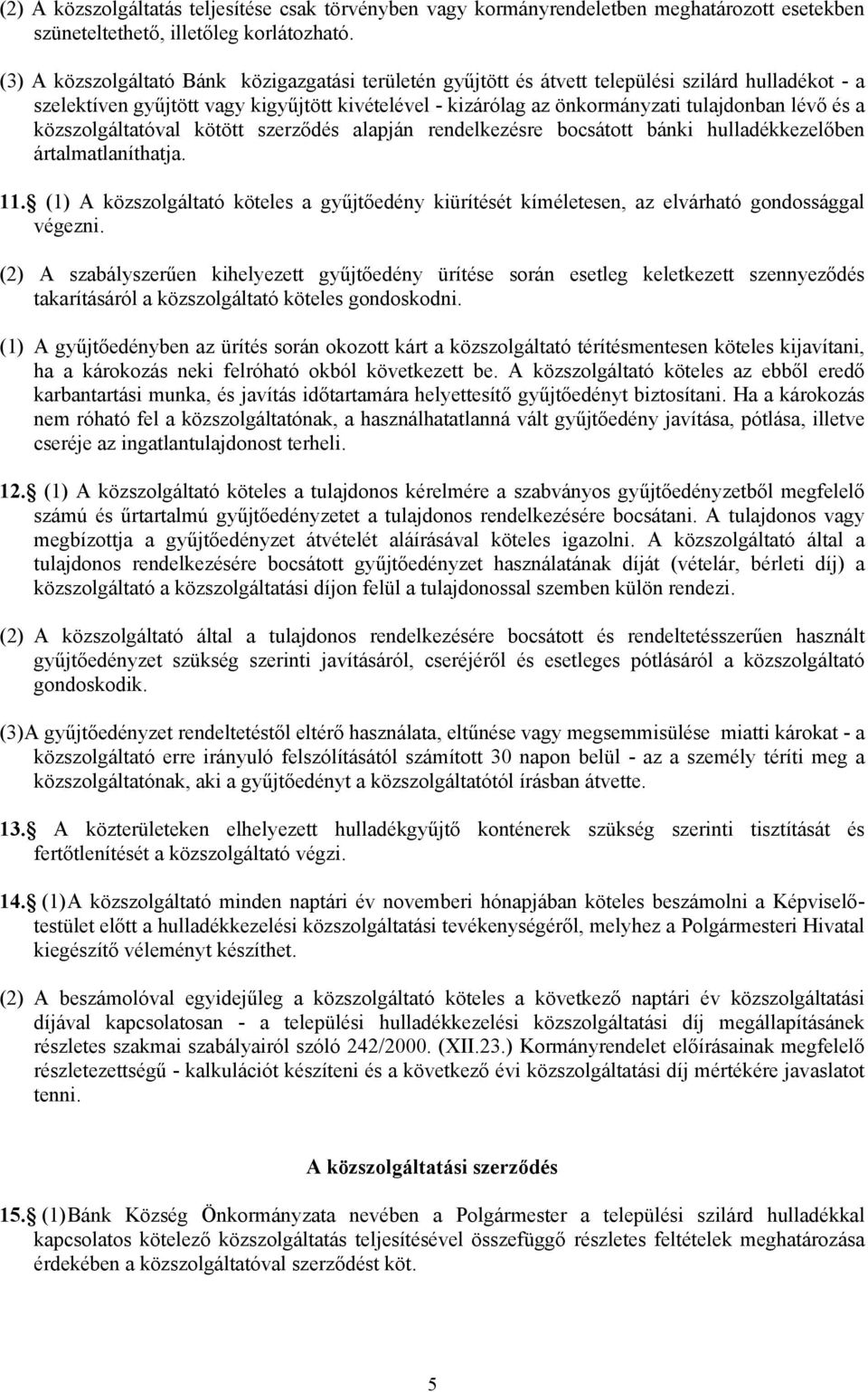 és a közszolgáltatóval kötött szerződés alapján rendelkezésre bocsátott bánki hulladékkezelőben ártalmatlaníthatja. 11.