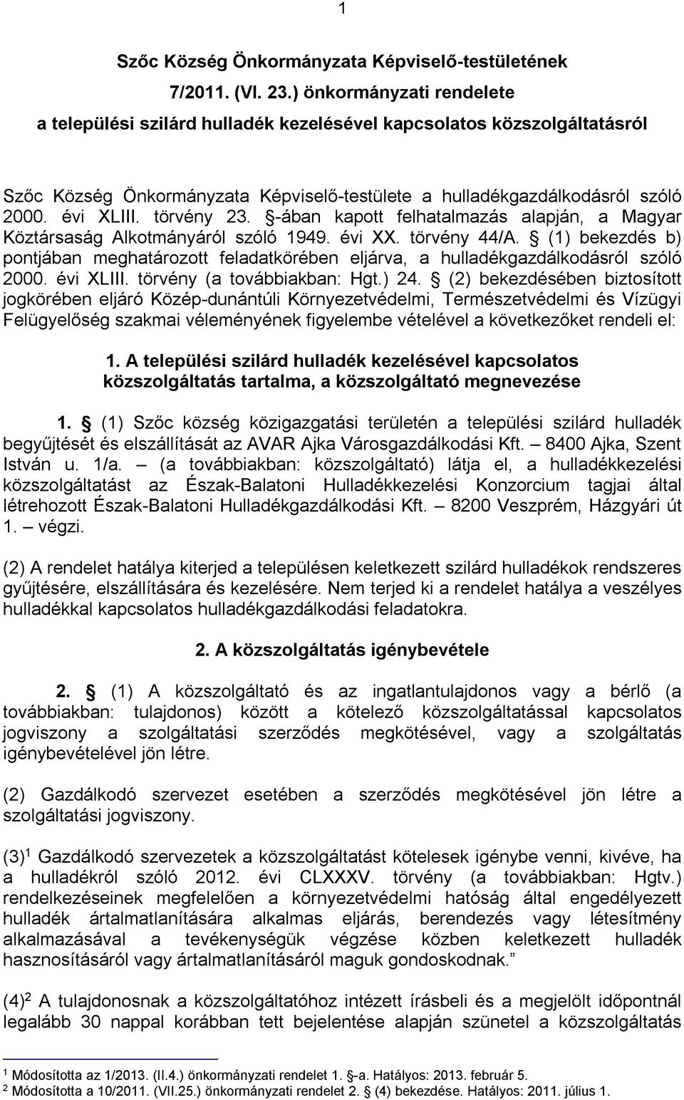 törvény 23. -ában kapott felhatalmazás alapján, a Magyar Köztársaság Alkotmányáról szóló 1949. évi XX. törvény 44/A.