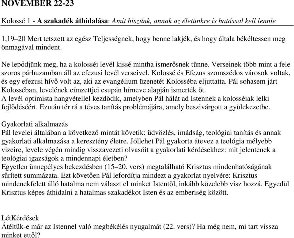 Kolossé és Efezus szomszédos városok voltak, és egy efezusi hívő volt az, aki az evangélium üzenetét Kolosséba eljuttatta.