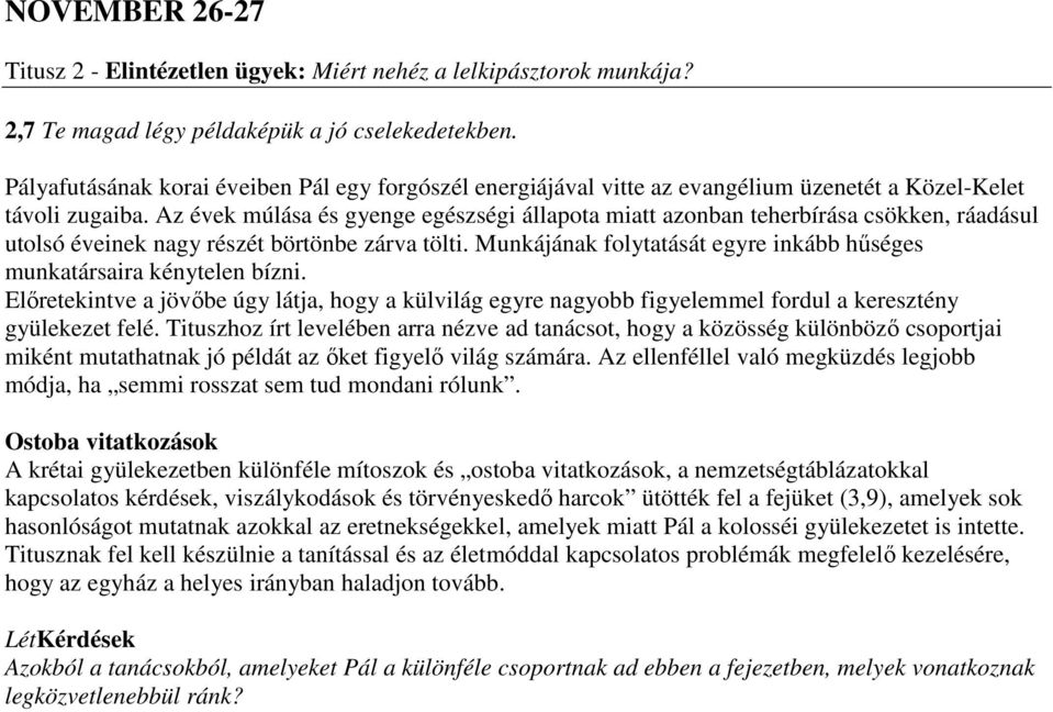 Az évek múlása és gyenge egészségi állapota miatt azonban teherbírása csökken, ráadásul utolsó éveinek nagy részét börtönbe zárva tölti.