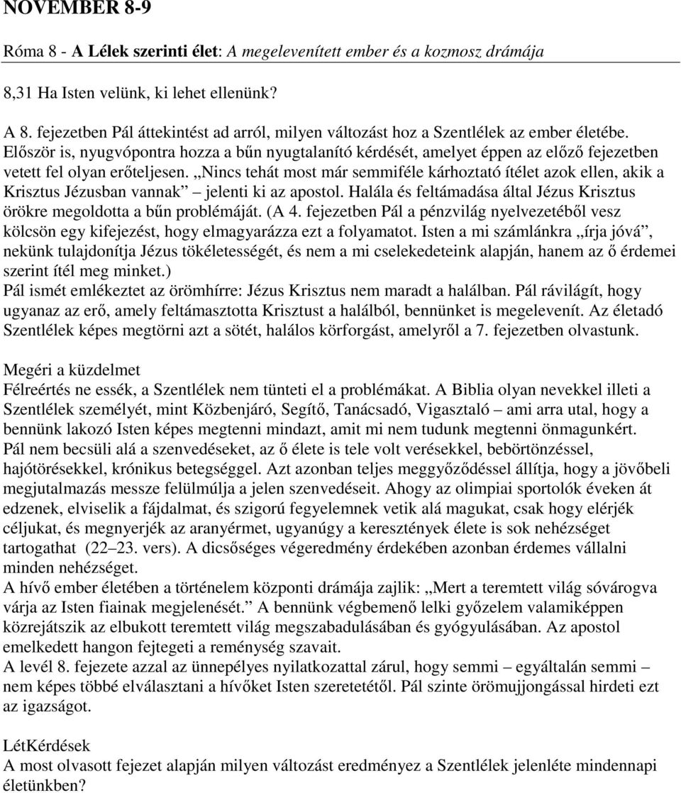 Először is, nyugvópontra hozza a bűn nyugtalanító kérdését, amelyet éppen az előző fejezetben vetett fel olyan erőteljesen.