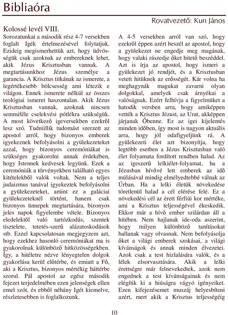 A Krisztus titkának az ismerete, a legértékesebb bölcsesség ami létezik e világon. Ennek ismerete nélkül az összes teológiai ismeret haszontalan.
