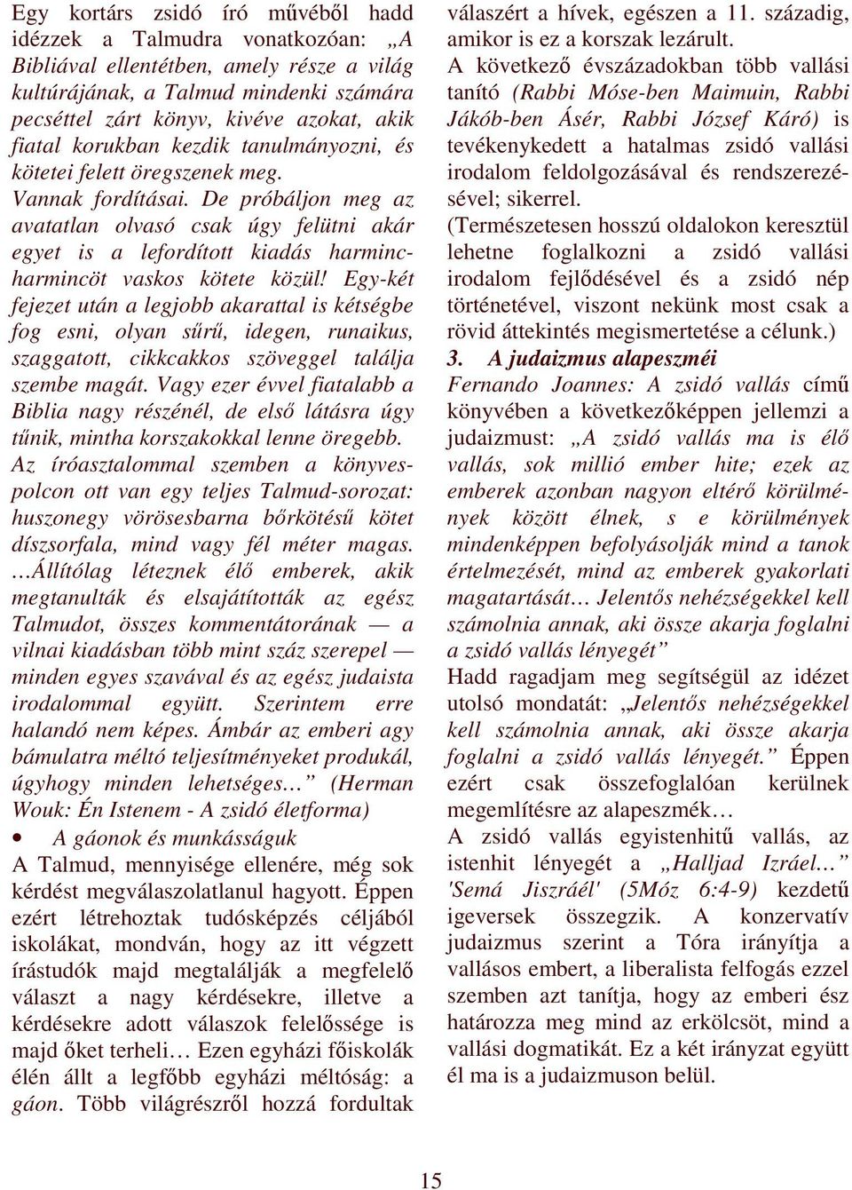 De próbáljon meg az avatatlan olvasó csak úgy felütni akár egyet is a lefordított kiadás harmincharmincöt vaskos kötete közül!