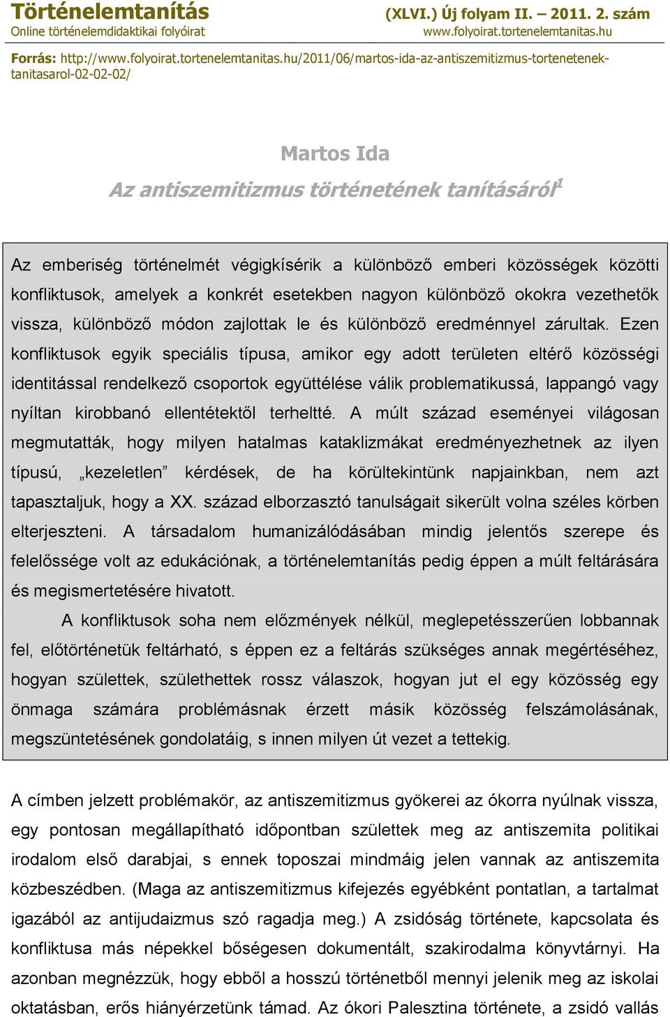 hu/2011/06/martos-ida-az-antiszemitizmus-tortenetenektanitasarol-02-02-02/ Martos Ida Az antiszemitizmus történetének tanításáról 1 Az emberiség történelmét végigkísérik a különböző emberi közösségek