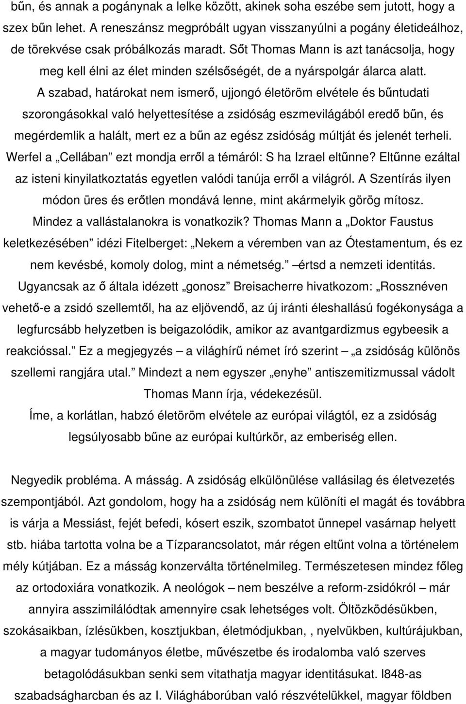 A szabad, határokat nem ismerő, ujjongó életöröm elvétele és bűntudati szorongásokkal való helyettesítése a zsidóság eszmevilágából eredő bűn, és megérdemlik a halált, mert ez a bűn az egész zsidóság