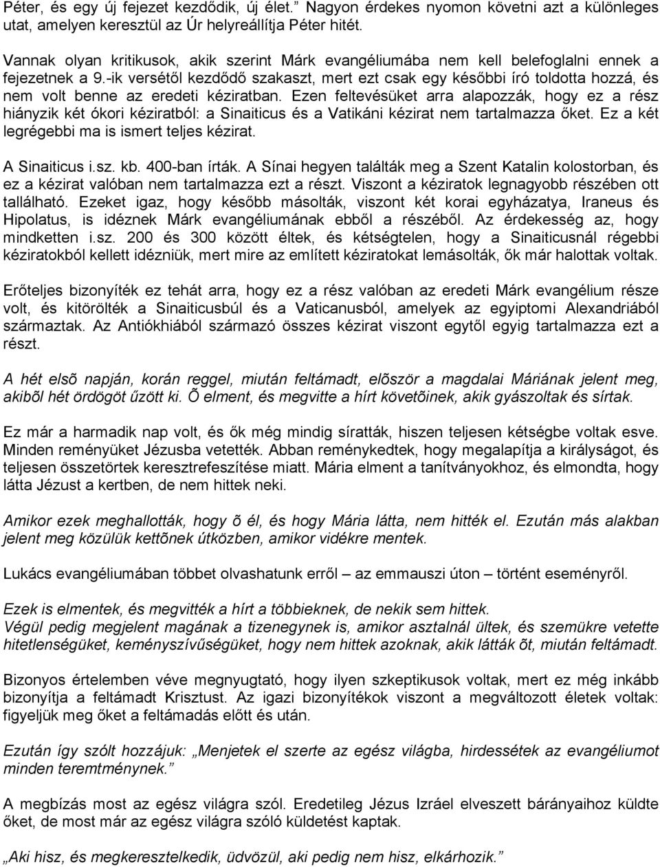 -ik versétől kezdődő szakaszt, mert ezt csak egy későbbi író toldotta hozzá, és nem volt benne az eredeti kéziratban.