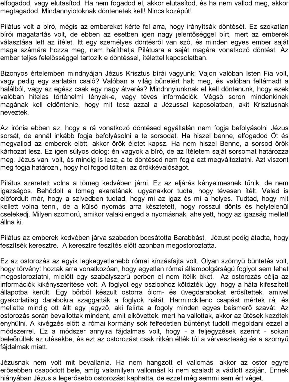 Ez szokatlan bírói magatartás volt, de ebben az esetben igen nagy jelentőséggel bírt, mert az emberek választása lett az ítélet.