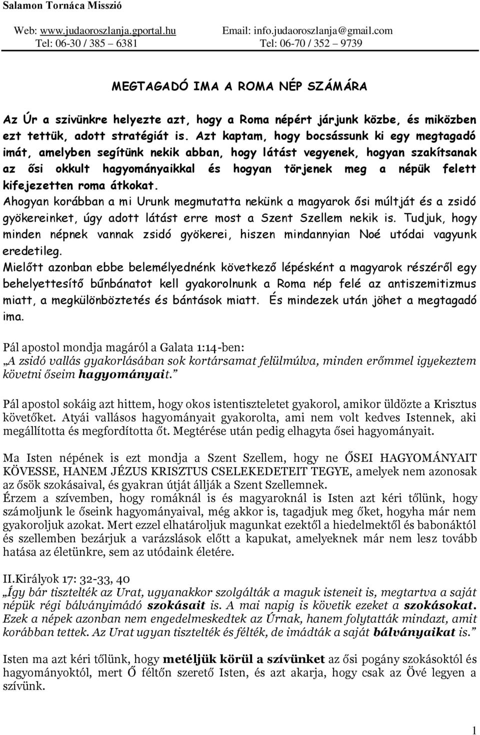 Azt kaptam, hogy bocsássunk ki egy megtagadó imát, amelyben segítünk nekik abban, hogy látást vegyenek, hogyan szakítsanak az ősi okkult hagyományaikkal és hogyan törjenek meg a népük felett