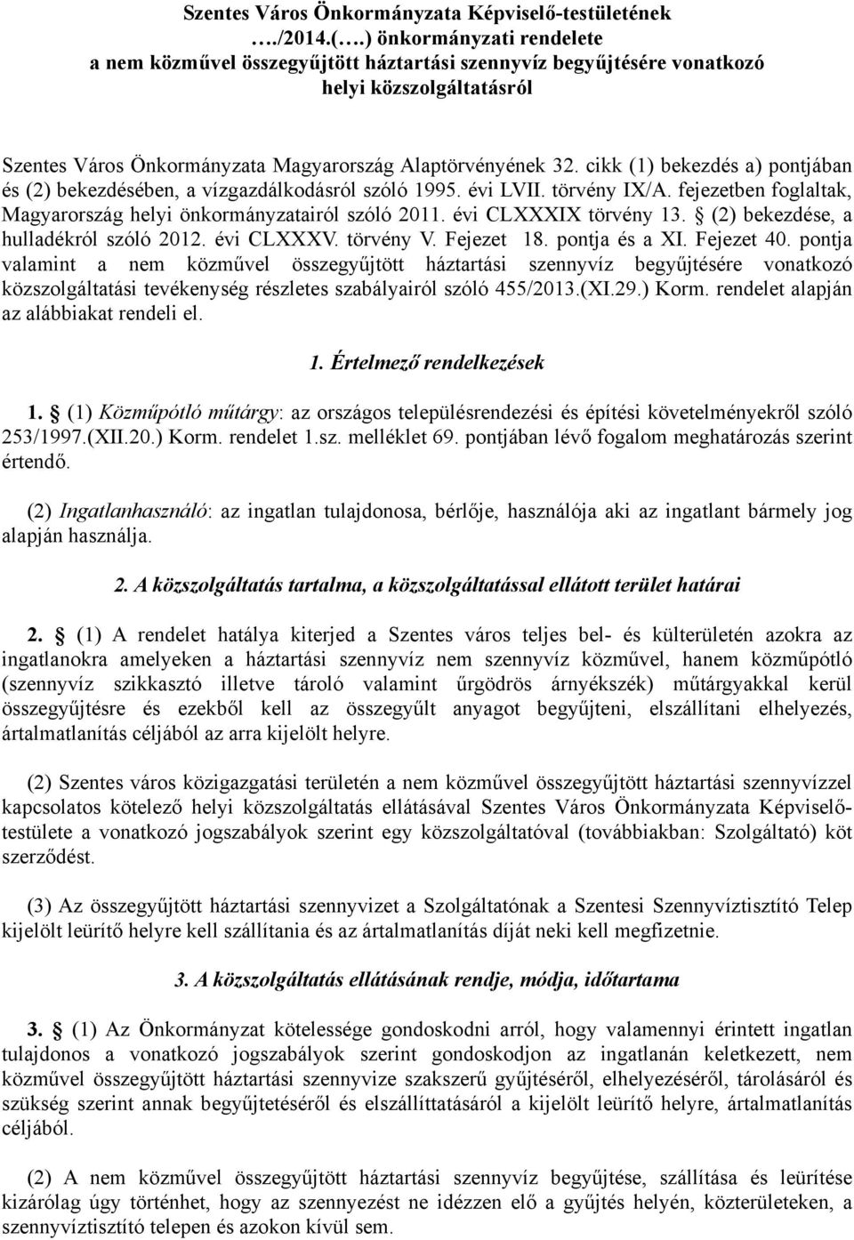 cikk (1) bekezdés a) pontjában és (2) bekezdésében, a vízgazdálkodásról szóló 1995. évi LVII. törvény IX/A. fejezetben foglaltak, Magyarország helyi önkormányzatairól szóló 2011.