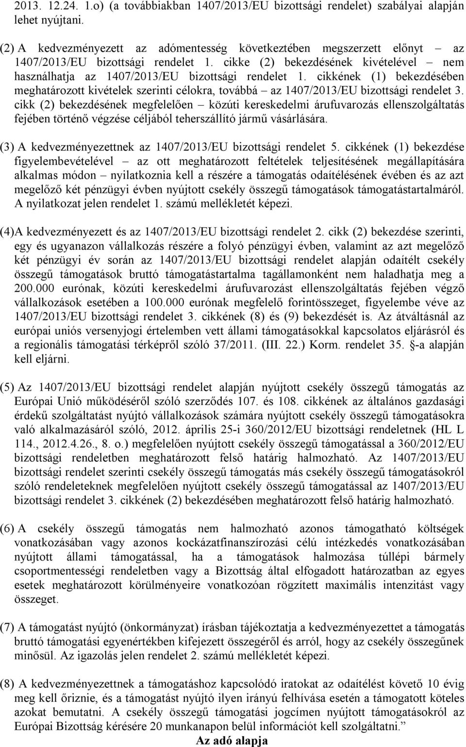 cikkének (1) bekezdésében meghatározott kivételek szerinti célokra, továbbá az 1407/2013/EU bizottsági rendelet 3.