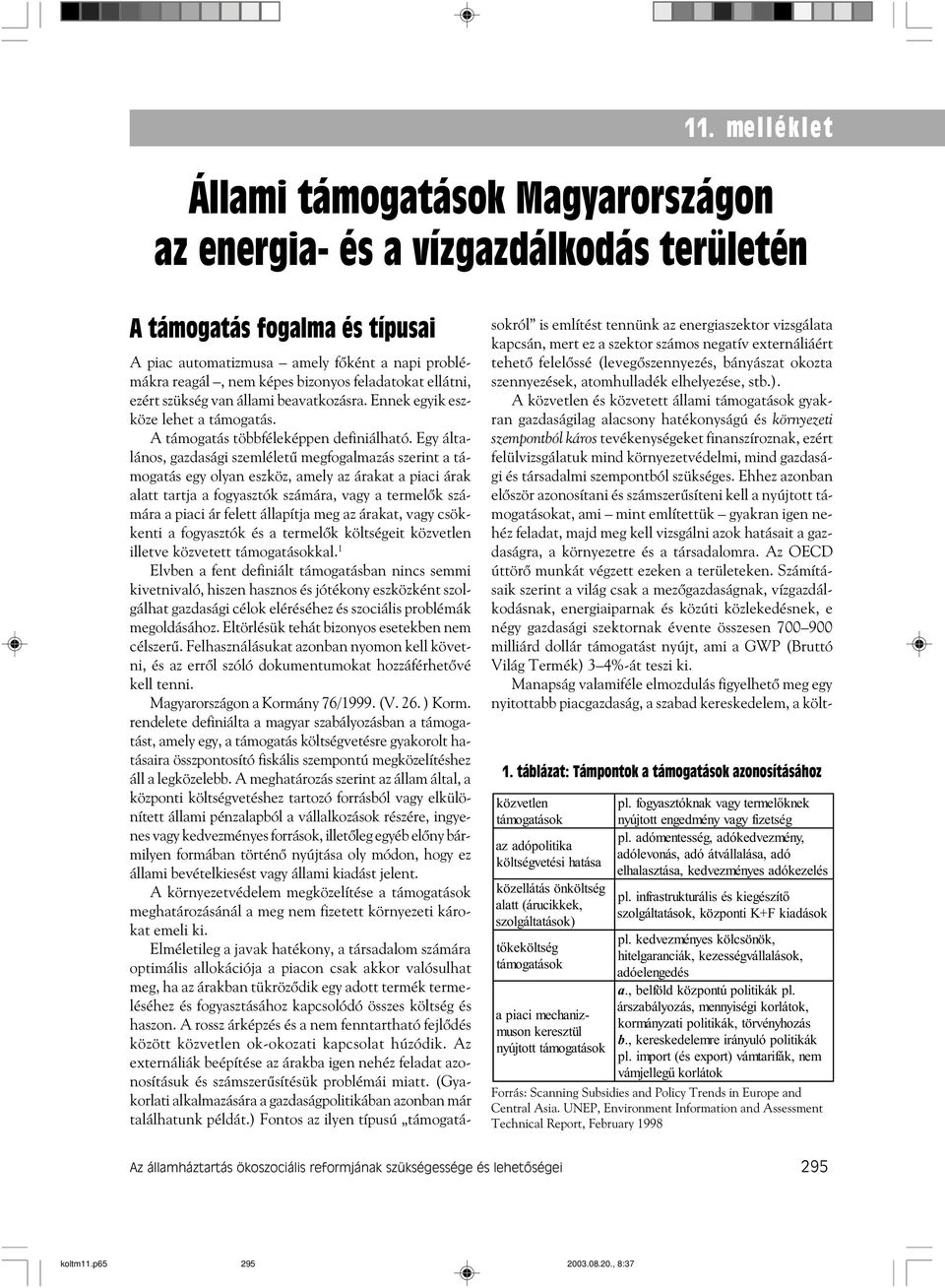számos negatív externáliáért tehetõ felelõssé (levegõszennyezés, bányászat okozta szennyezések, atomhulladék elhelyezése, stb.).