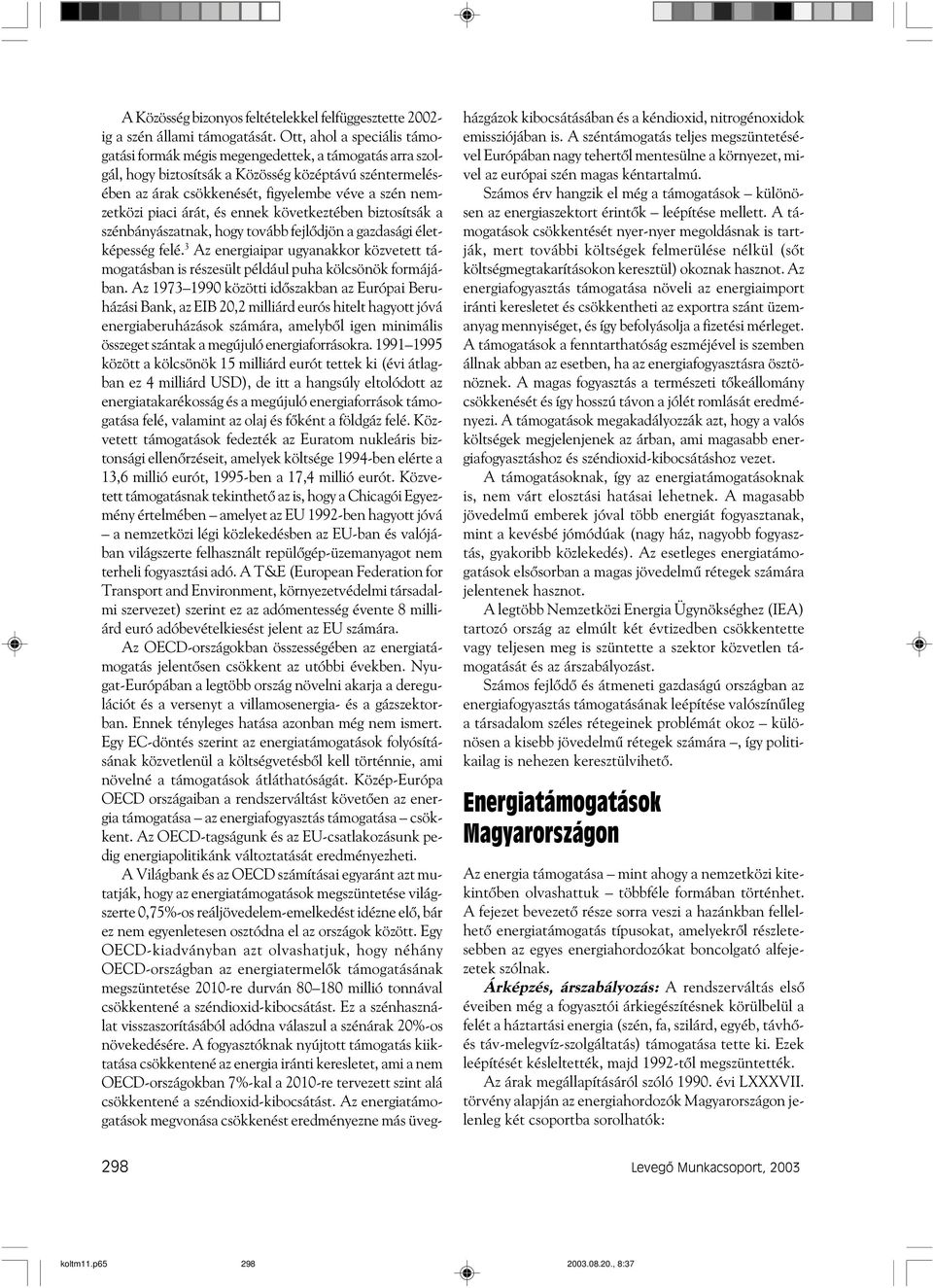 piaci árát, és ennek következtében biztosítsák a szénbányászatnak, hogy tovább fejlõdjön a gazdasági életképesség felé.
