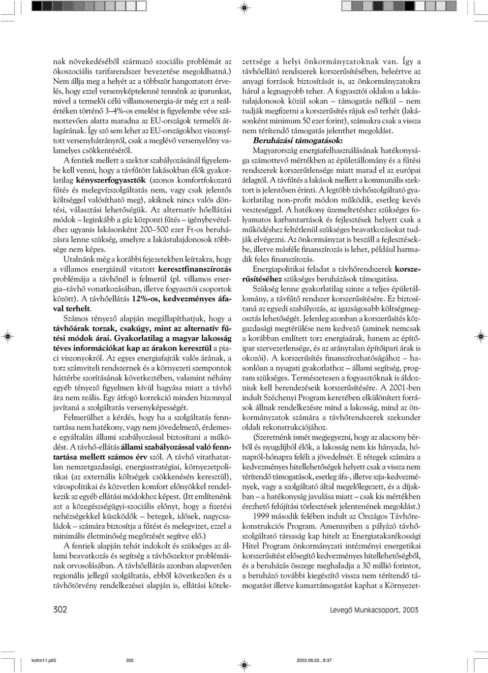 is figyelembe véve számottevõen alatta maradna az EU-országok termelõi átlagárának.