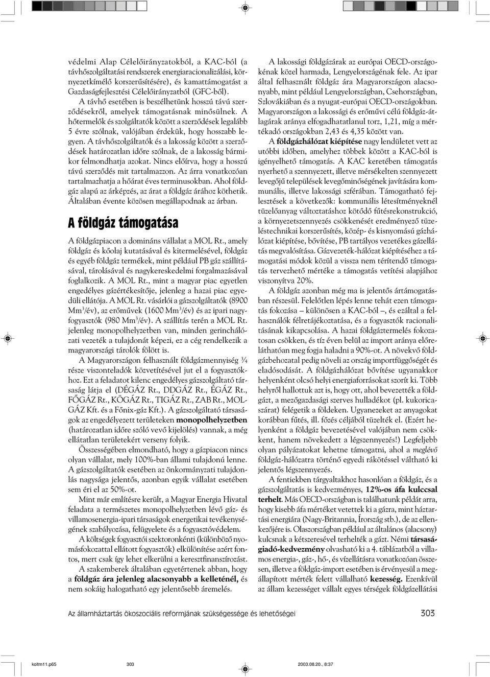A hõtermelõk és szolgáltatók között a szerzõdések legalább 5 évre szólnak, valójában érdekük, hogy hosszabb legyen.