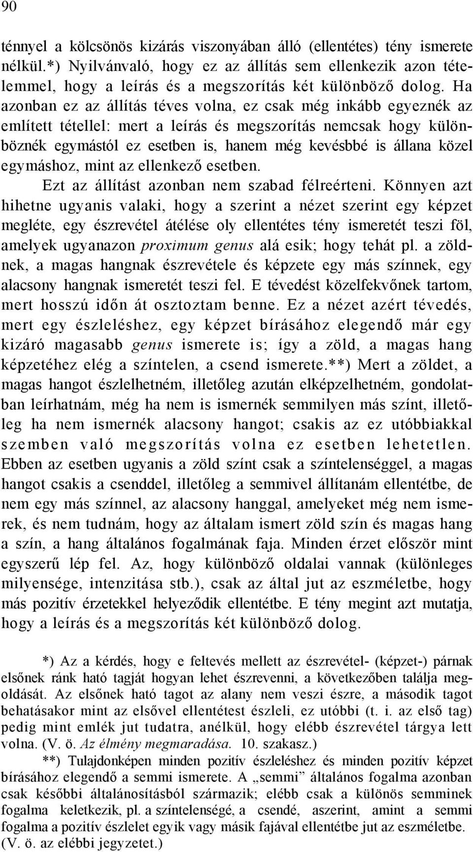 közel egymáshoz, mint az ellenkező esetben. Ezt az állítást azonban nem szabad félreérteni.