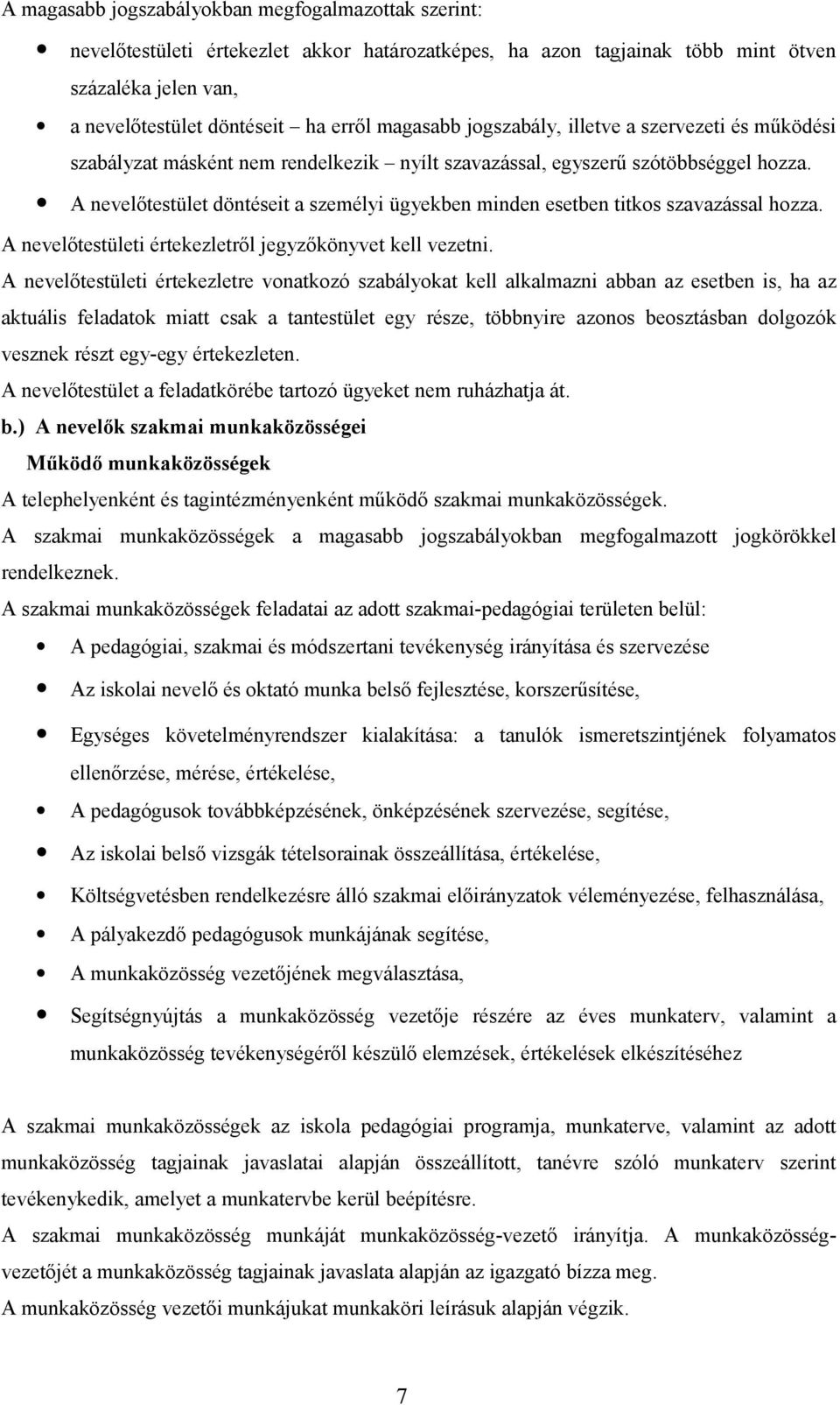 A nevelőtestület döntéseit a személyi ügyekben minden esetben titkos szavazással hozza. A nevelőtestületi értekezletről jegyzőkönyvet kell vezetni.