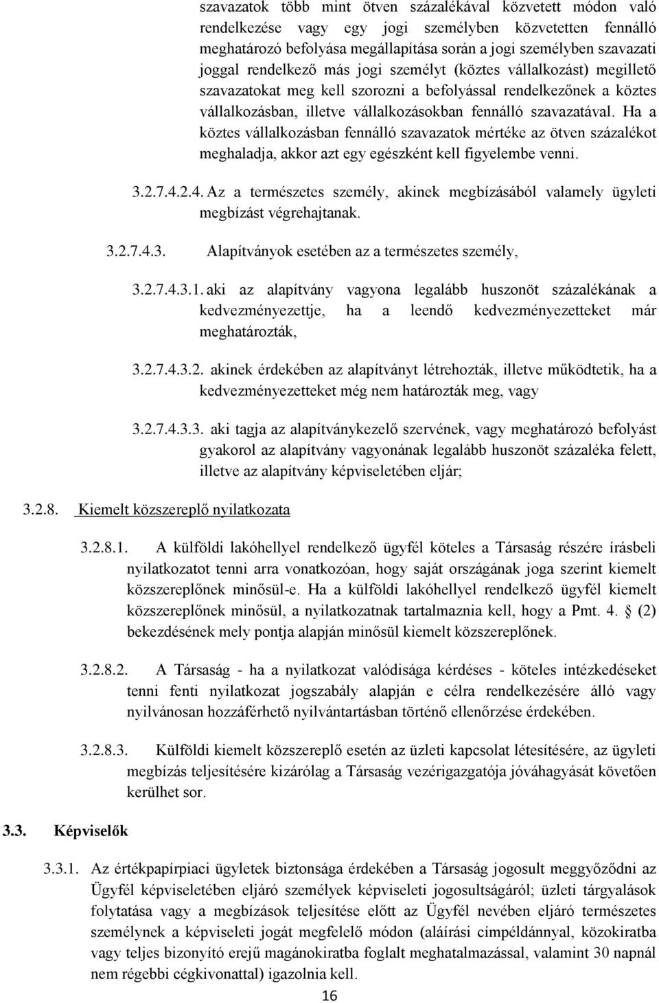 Ha a köztes vállalkozásban fennálló szavazatok mértéke az ötven százalékot meghaladja, akkor azt egy egészként kell figyelembe venni. 3.2.7.4.