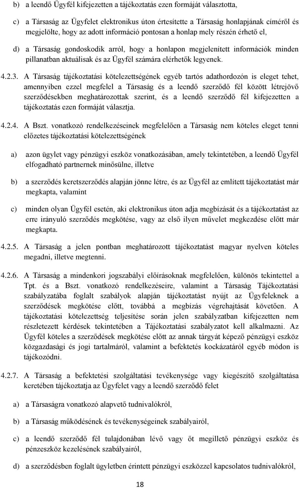 2.3. A Társaság tájékoztatási kötelezettségének egyéb tartós adathordozón is eleget tehet, amennyiben ezzel megfelel a Társaság és a leendő szerződő fél között létrejövő szerződésekben