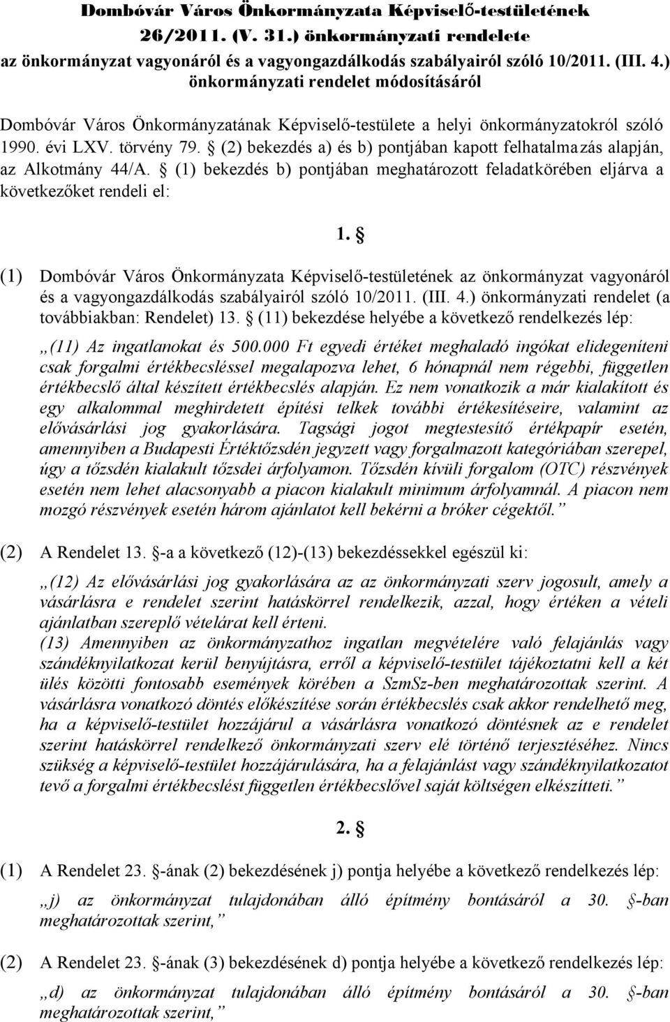 (1) bekezdés b) pontjában meghatározott feladatkörében eljárva a következőket rendeli el: 1.