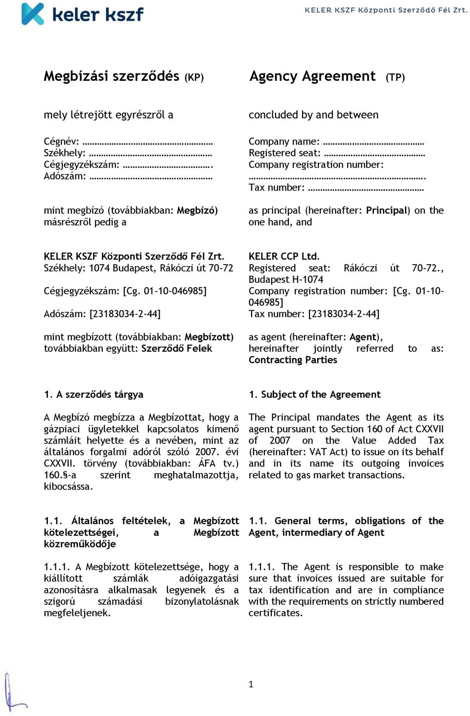 Tax number: as principal (hereinafter: Principal) on the one hand, and KELER KSZF Központi Szerződő Fél Zrt. Székhely: 1074 Budapest, Rákóczi út 70-72 Cégjegyzékszám: [Cg.