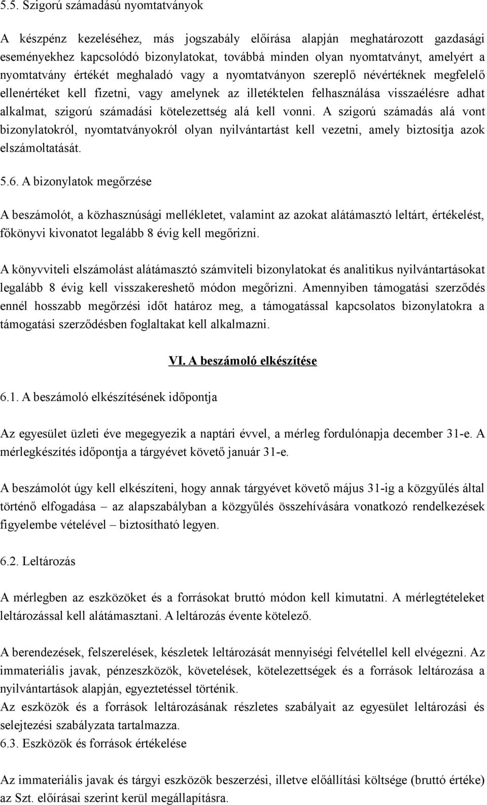 számadási kötelezettség alá kell vonni. A szigorú számadás alá vont bizonylatokról, nyomtatványokról olyan nyilvántartást kell vezetni, amely biztosítja azok elszámoltatását. 5.6.