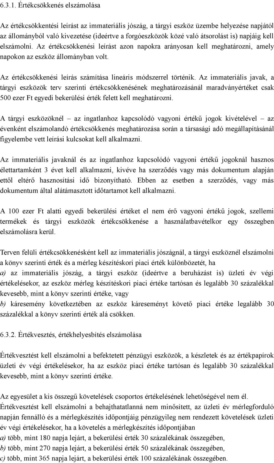 is) napjáig kell elszámolni. Az értékcsökkenési leírást azon napokra arányosan kell meghatározni, amely napokon az eszköz állományban volt.