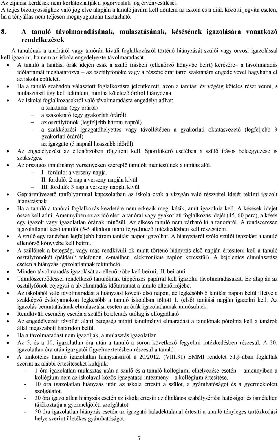 A tanuló távolmaradásának, mulasztásának, késésének igazolására vonatkozó rendelkezések A tanulónak a tanóráról vagy tanórán kívüli foglalkozásról történő hiányzását szülői vagy orvosi igazolással