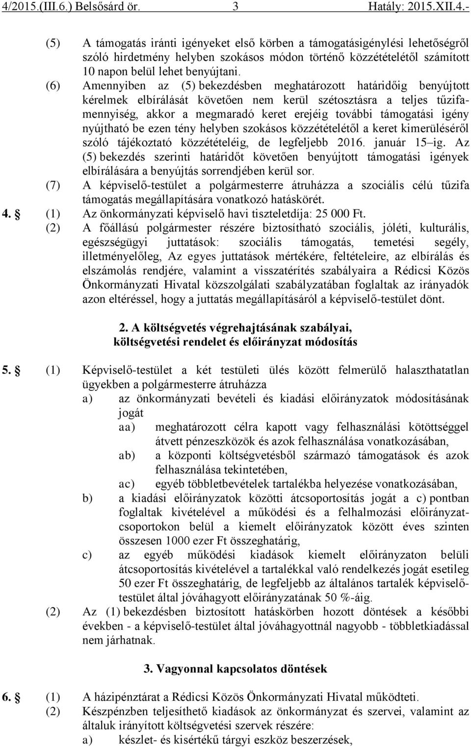 igény nyújtható be ezen tény helyben szokásos közzétételétől a keret kimerüléséről szóló tájékoztató közzétételéig, de legfeljebb 2016. január 15 ig.