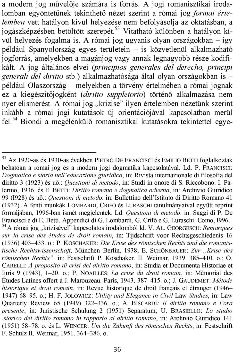 53 Vitatható különben a hatályon kívül helyezés fogalma is.