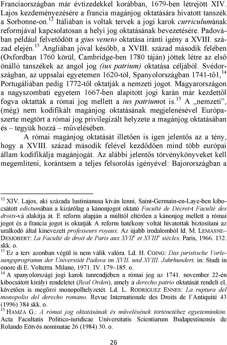 század elején. 13 Angliában jóval később, a XVIII.
