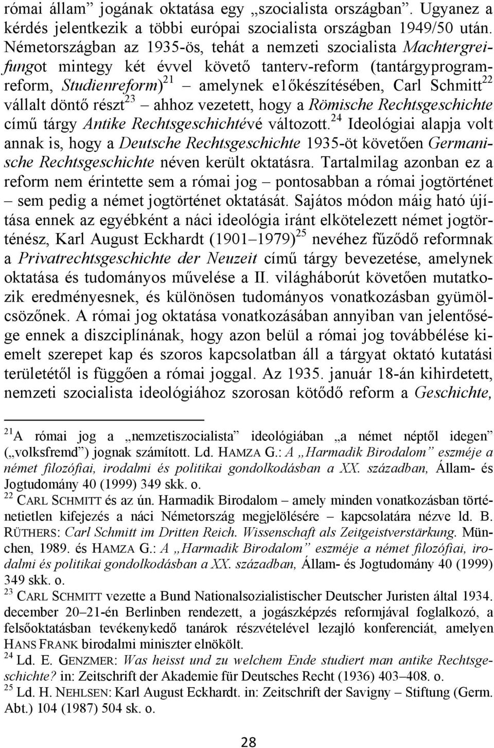 vállalt döntő részt 23 ahhoz vezetett, hogy a Römische Rechtsgeschichte című tárgy Antike Rechtsgeschichtévé változott.