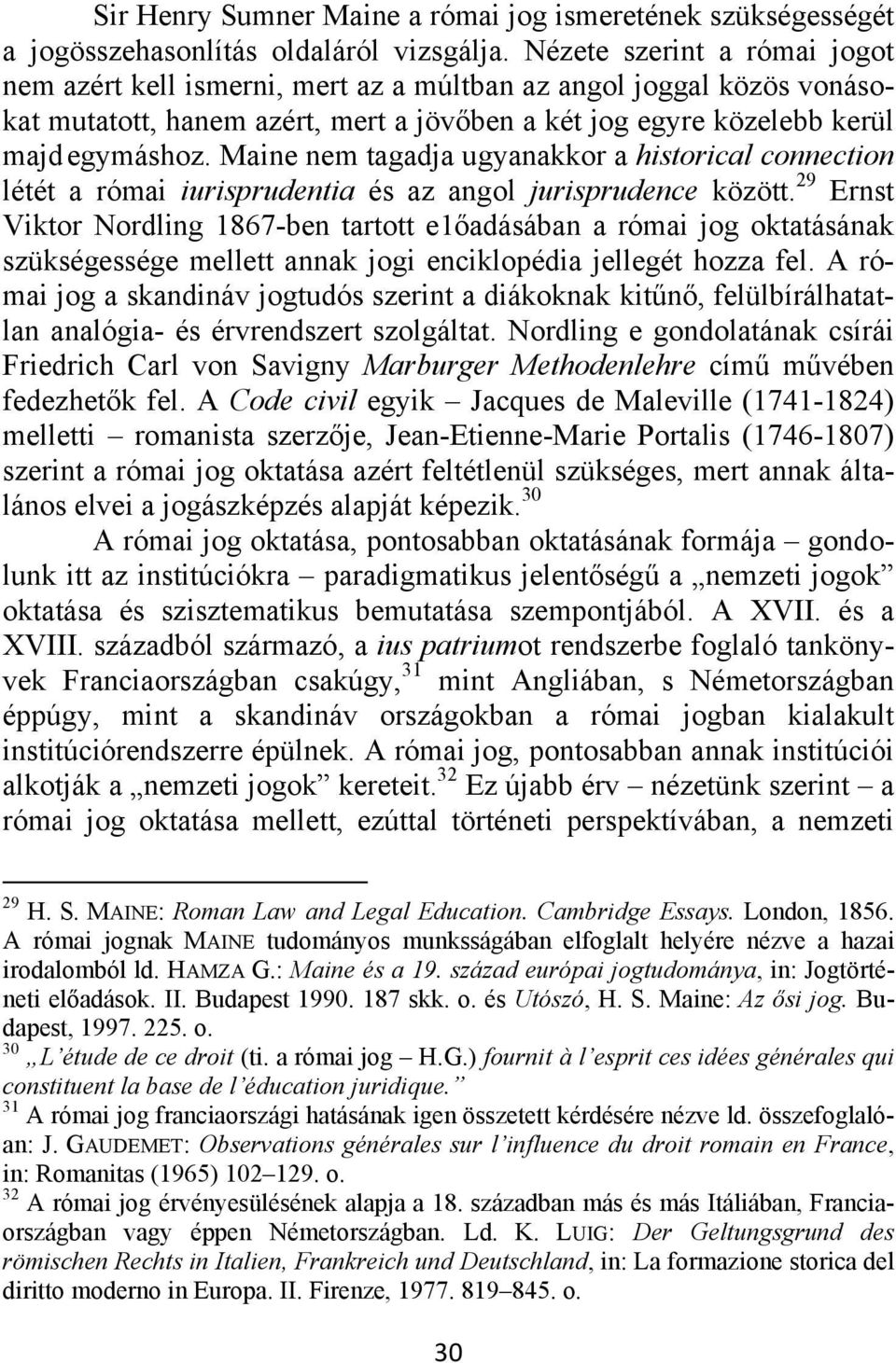 Maine nem tagadja ugyanakkor a historical connection létét a római iurisprudentia és az angol jurisprudence között.