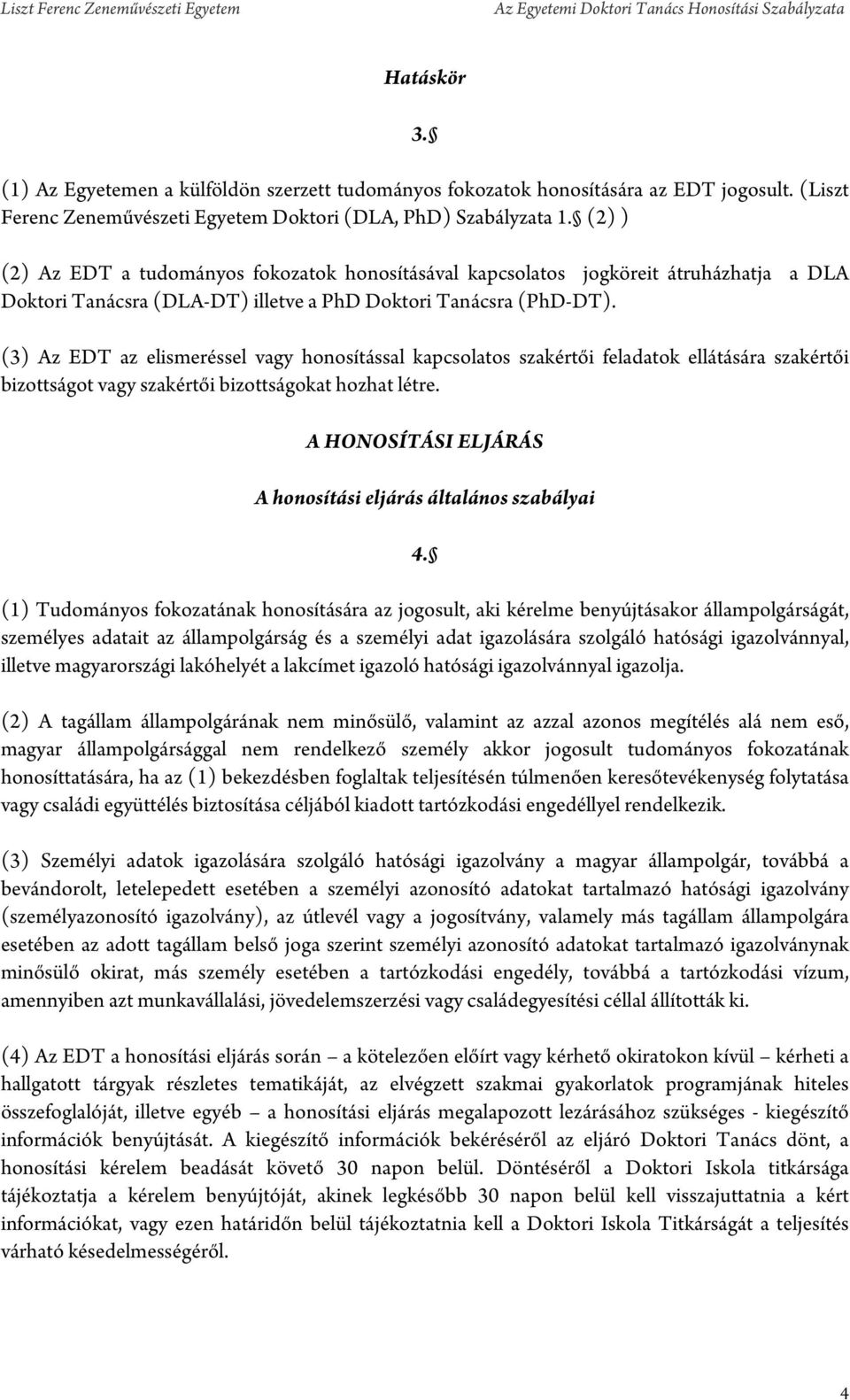 (3) Az EDT az elismeréssel vagy honosítással kapcsolatos szakértői feladatok ellátására szakértői bizottságot vagy szakértői bizottságokat hozhat létre.