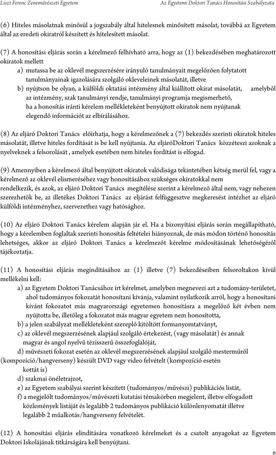 tanulmányainak igazolására szolgáló okleveleinek másolatát, illetve b) nyújtson be olyan, a külföldi oktatási intézmény által kiállított okirat másolatát, amelyből az intézmény, szak tanulmányi