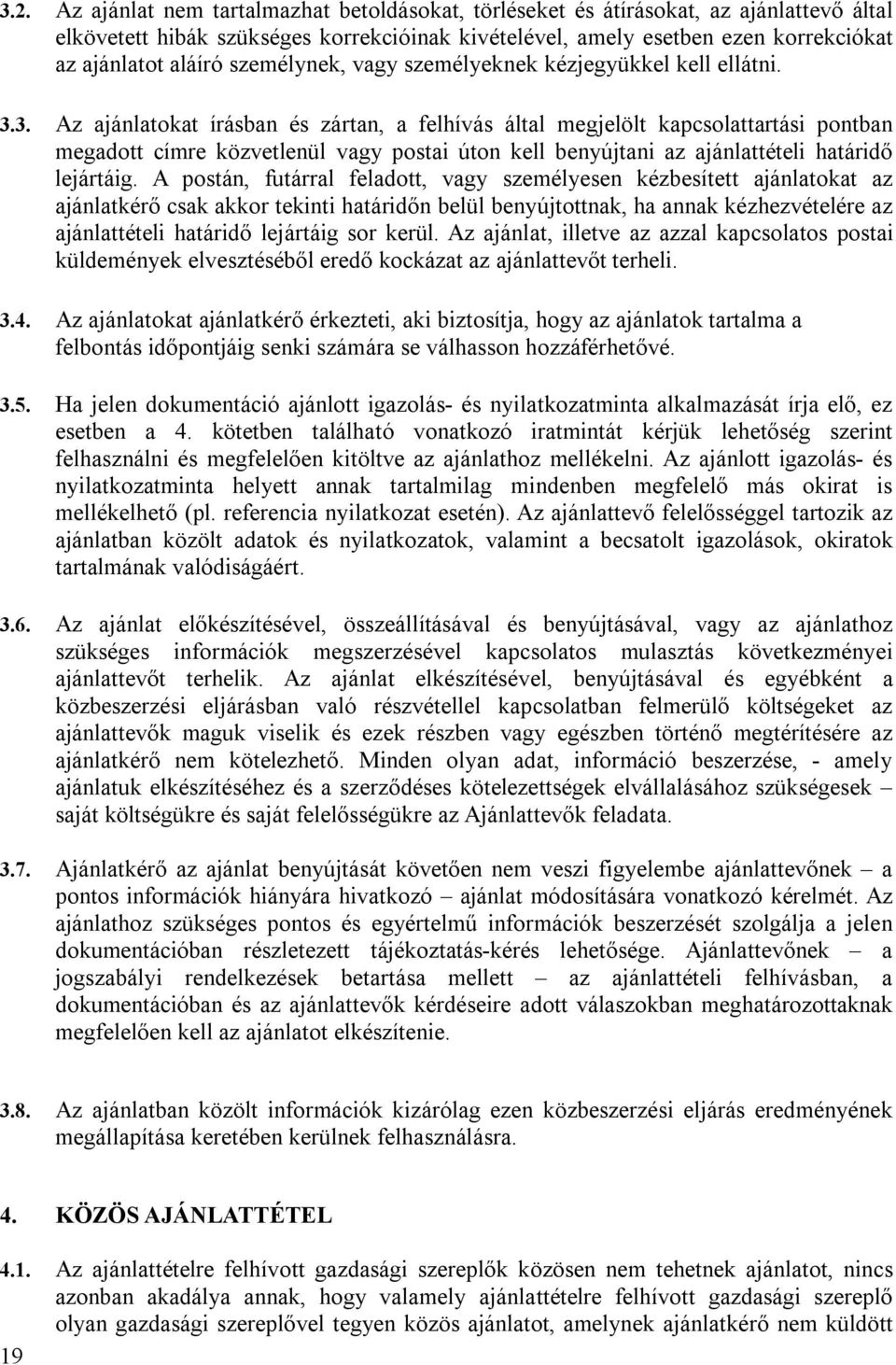 3. Az ajánlatokat írásban és zártan, a felhívás által megjelölt kapcsolattartási pontban megadott címre közvetlenül vagy postai úton kell benyújtani az ajánlattételi határidő lejártáig.