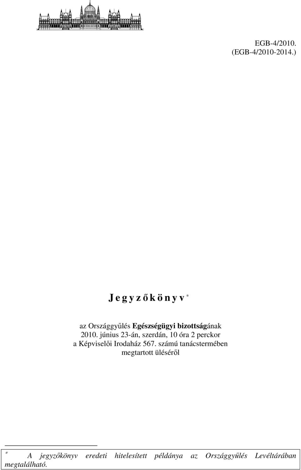 június 23-án, szerdán, 10 óra 2 perckor a Képviselői Irodaház 567.